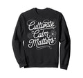 Cultivate Calm Matters Sweatshirt - Casual Everyday Wear for Adults - T-Shirt, Sweatshirt, Hoodie