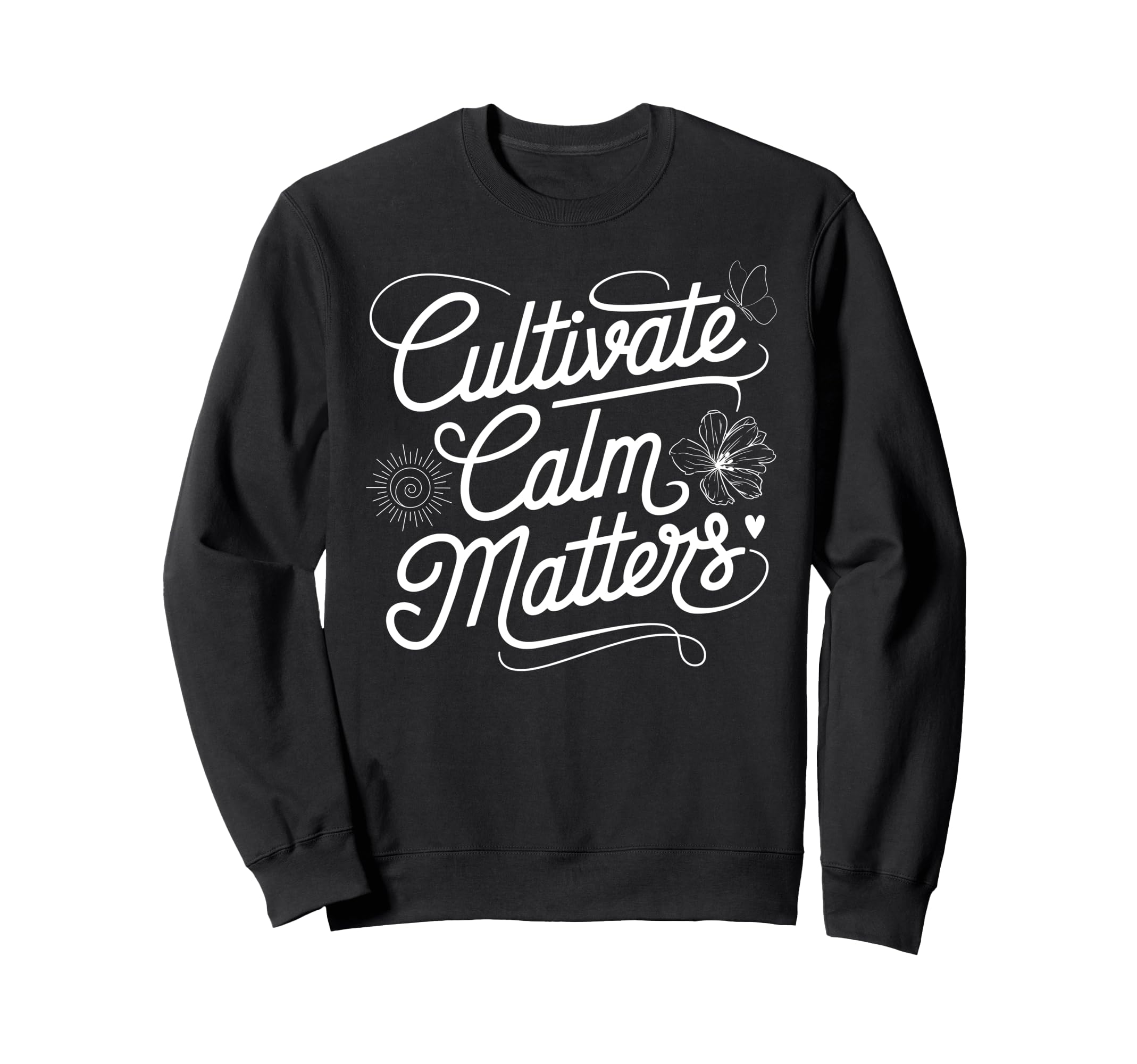 Cultivate Calm Matters Sweatshirt - Casual Everyday Wear for Adults - T-Shirt, Sweatshirt, Hoodie