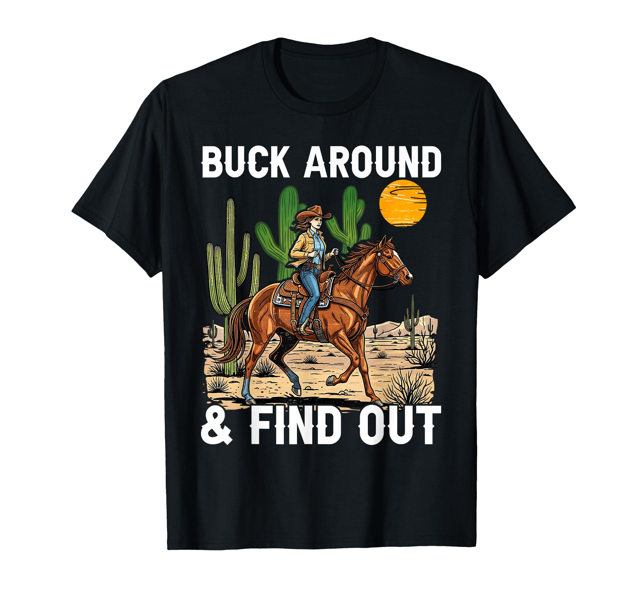 Desert Western Cowboy Buck Around And T-Shirt - Minimalist Print Men Women - T-Shirt, Sweatshirt, Hoodie