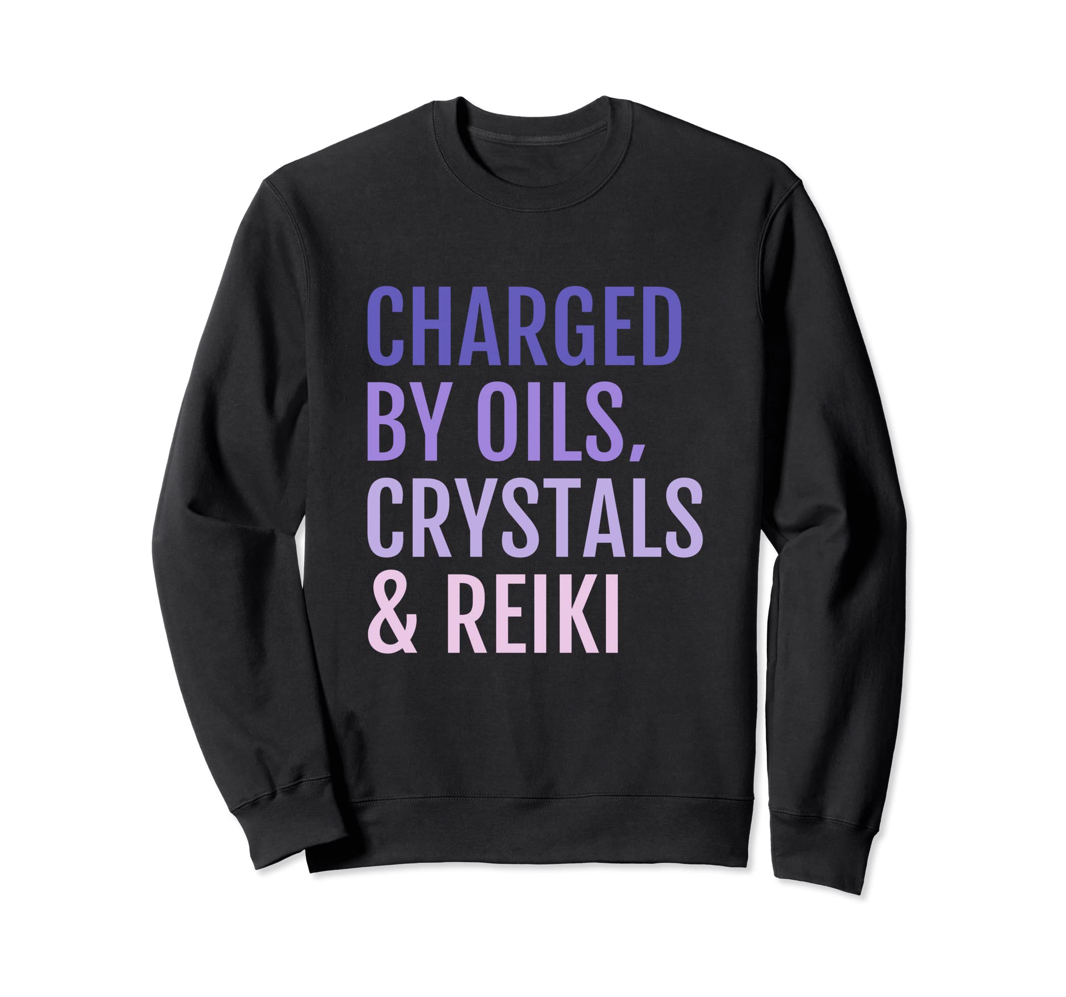 Charged Oils Crystals Reiki Sweatshirt - Casual Everyday Wear Men Women - T-Shirt, Sweatshirt, Hoodie