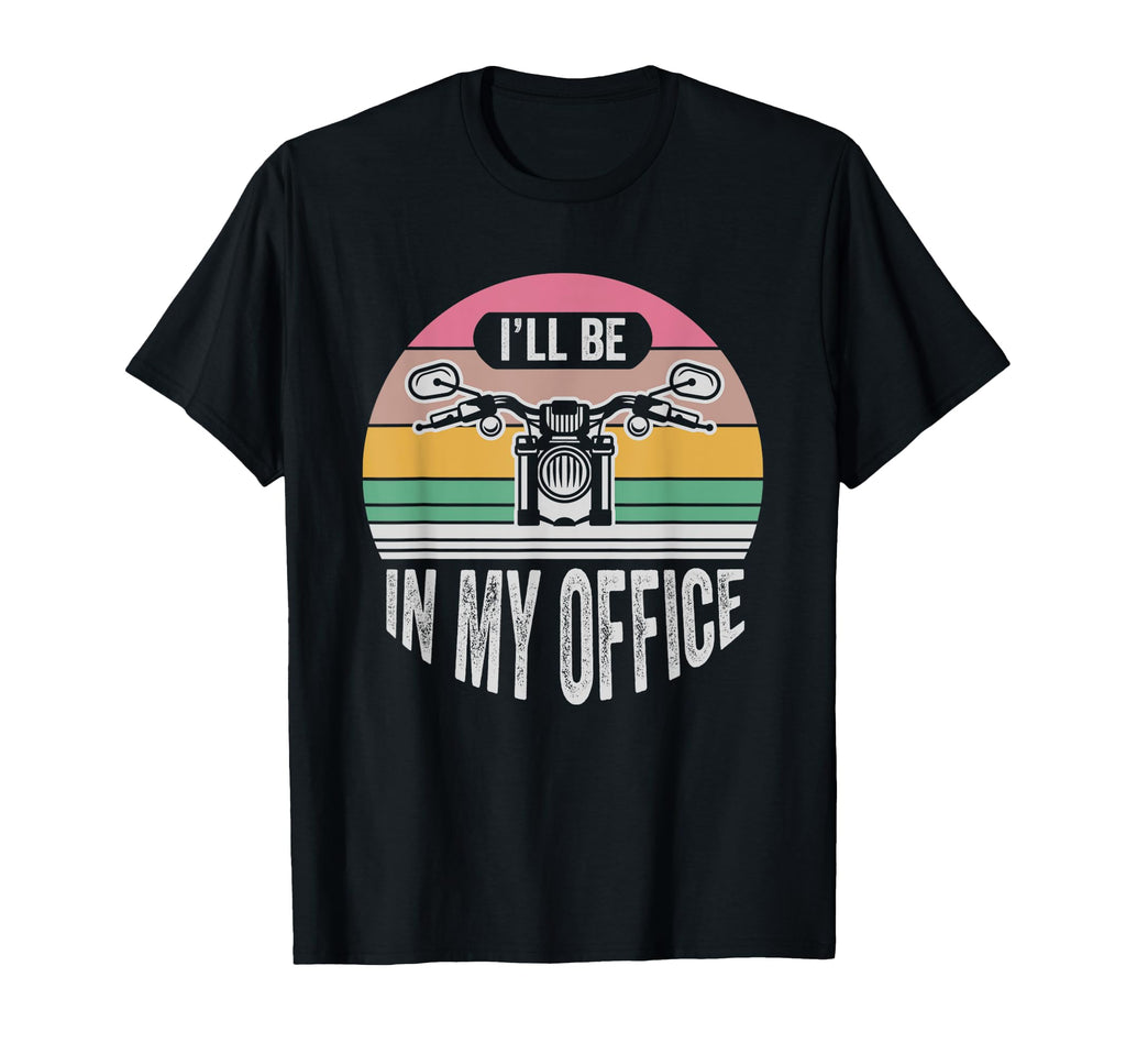 Ill Be My Office Motorcycle T-Shirt - Streetwear Style Men Women - T-Shirt, Sweatshirt, Hoodie