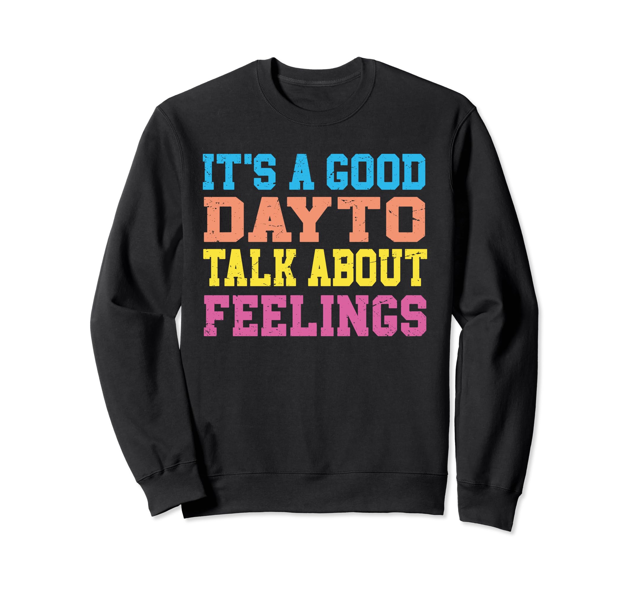Its Good Day To Talk About Feelings Sweatshirt - Custom Art Print Unisex - T-Shirt, Sweatshirt, Hoodie