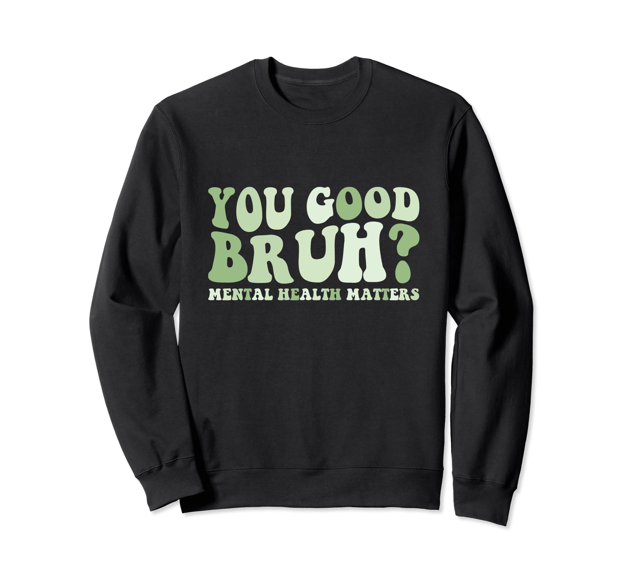 Groovy You Good Bruh Mental Sweatshirt - Custom Art Print for Adults - T-Shirt, Sweatshirt, Hoodie