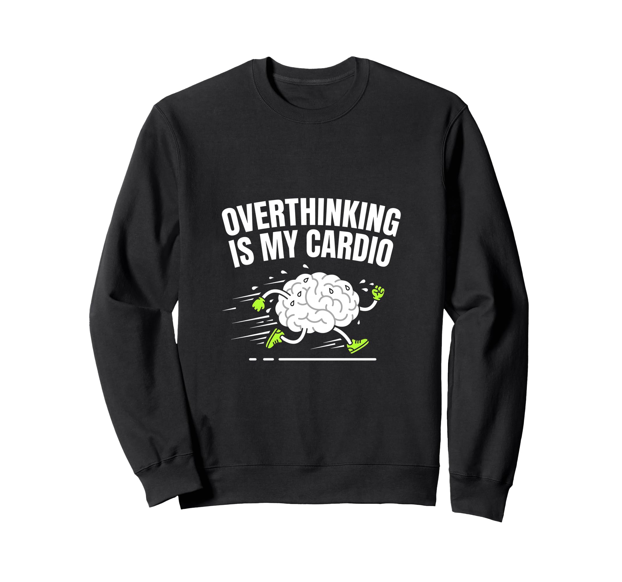 Overthinking Is My Cardio Sweatshirt - Casual Everyday Wear Men Women - T-Shirt, Sweatshirt, Hoodie