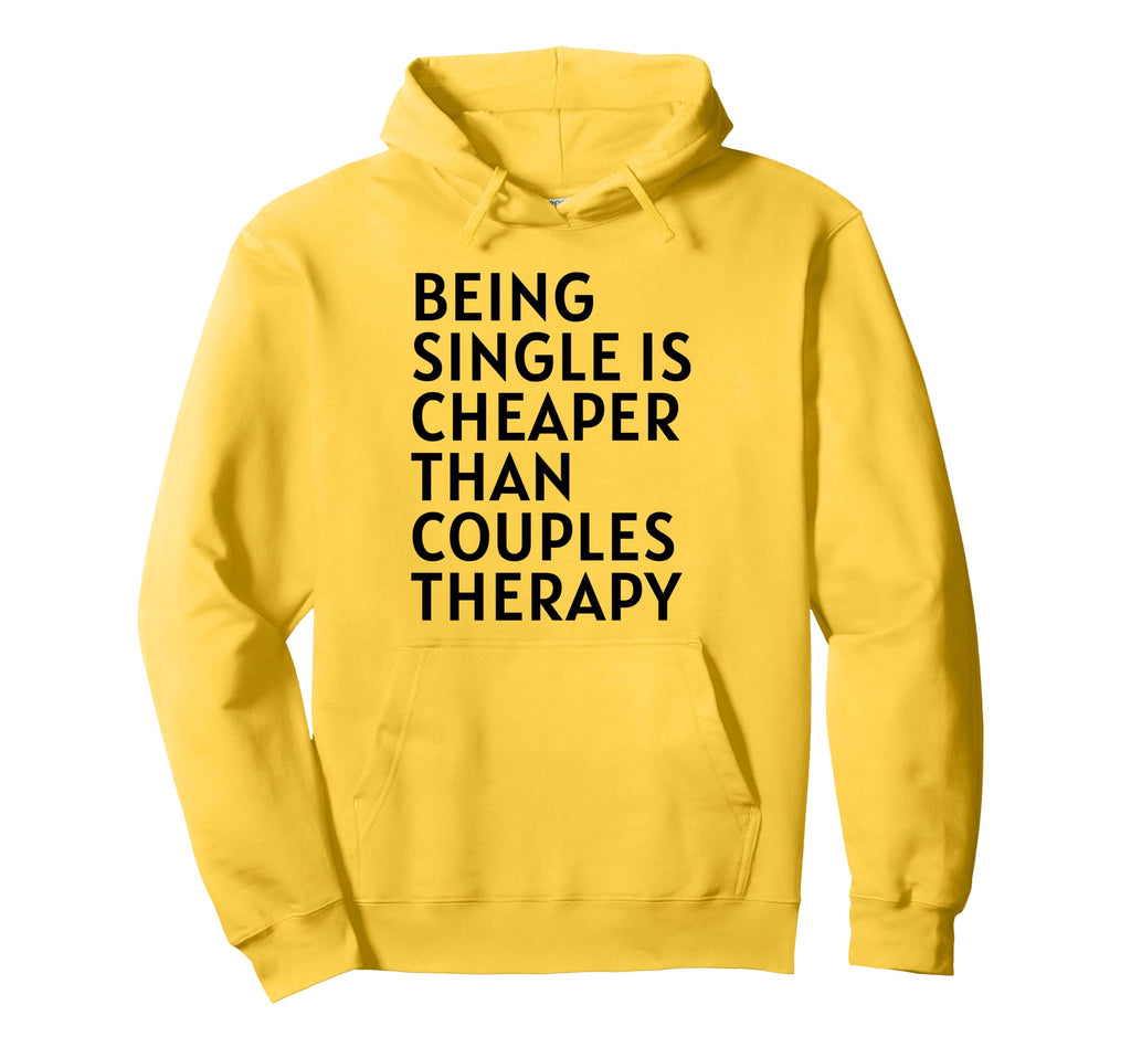 Single Is Cheaper Than Couples Hoodie - Custom Art Print for Adults - T-Shirt, Sweatshirt, Hoodie