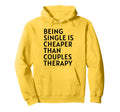 Single Is Cheaper Than Couples Hoodie - Custom Art Print for Adults - T-Shirt, Sweatshirt, Hoodie