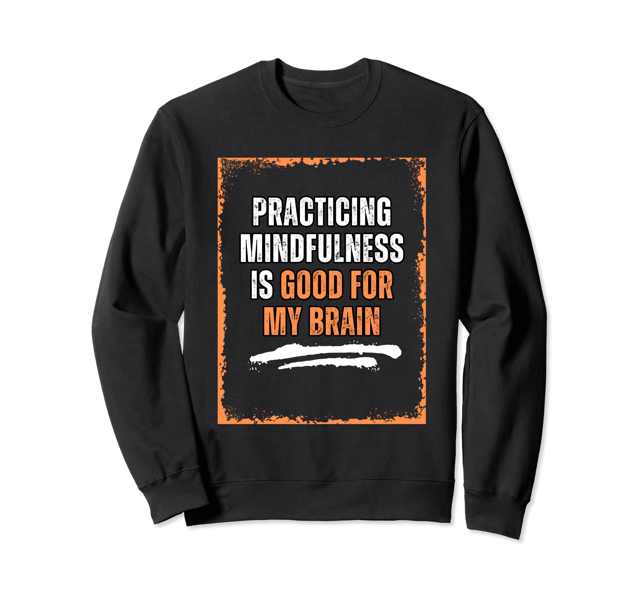 Practicing Mindfulness Is Good My Sweatshirt - Unique Graphic Men Women - T-Shirt, Sweatshirt, Hoodie