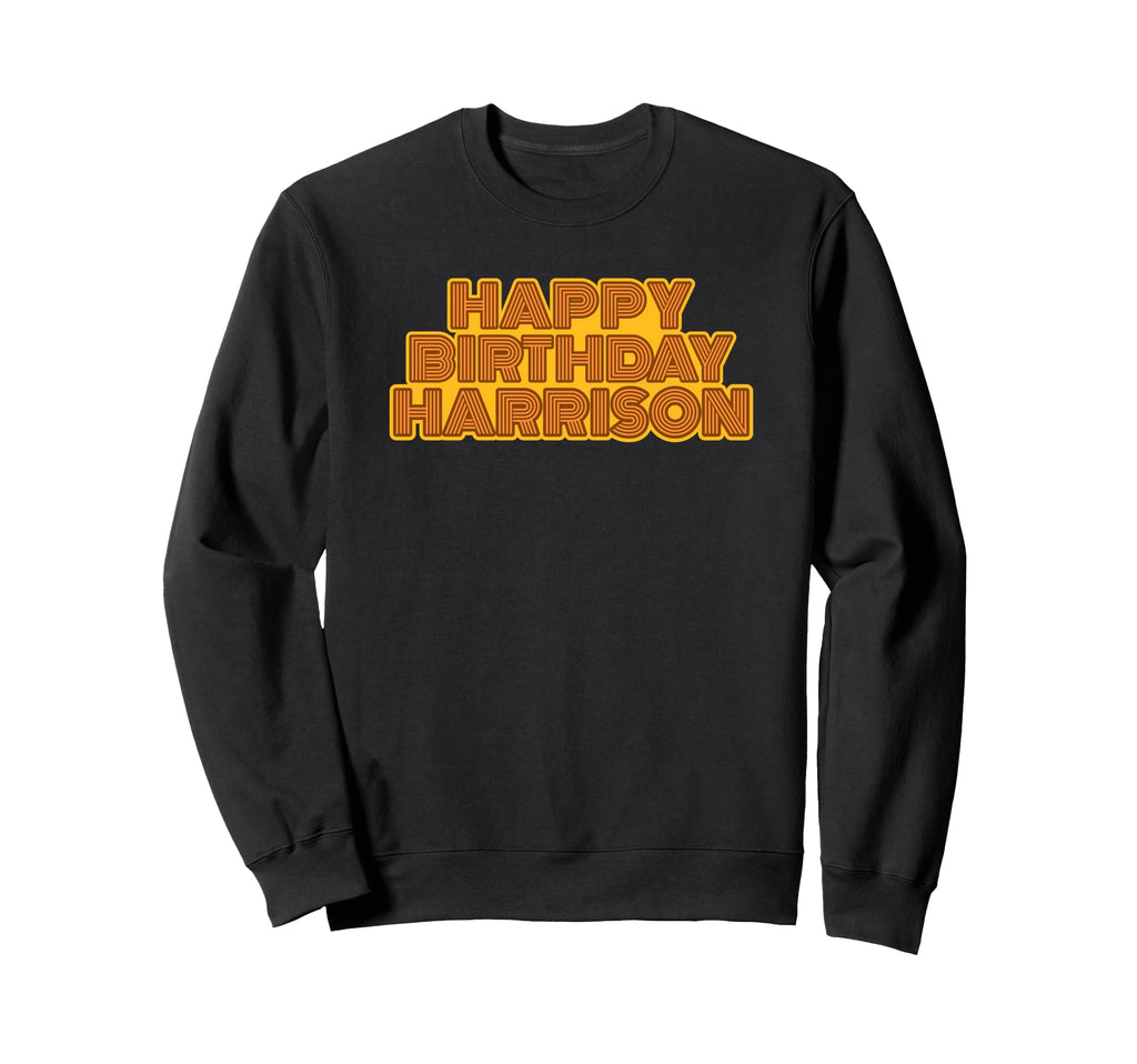 Happy Birthday Harrison Personalized Sweatshirt - Streetwear Style Unisex - T-Shirt, Sweatshirt, Hoodie