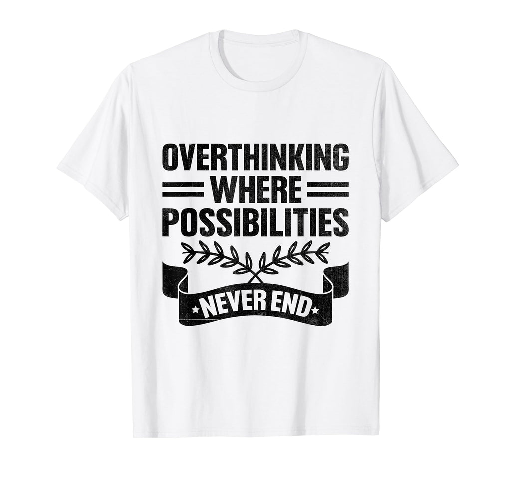 Overthinking Overthinker Funny Sarcasm T-Shirt - Unique Graphic Men Women - T-Shirt, Sweatshirt, Hoodie