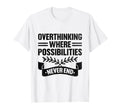 Overthinking Overthinker Funny Sarcasm T-Shirt - Unique Graphic Men Women - T-Shirt, Sweatshirt, Hoodie