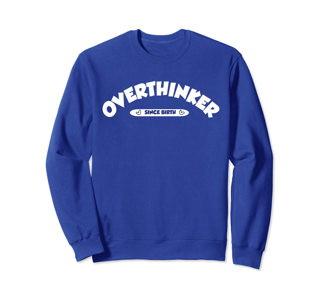 Overthinker Sweatshirt - Unique Graphic Unisex - T-Shirt, Sweatshirt, Hoodie