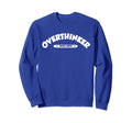 Overthinker Sweatshirt - Unique Graphic Unisex - T-Shirt, Sweatshirt, Hoodie