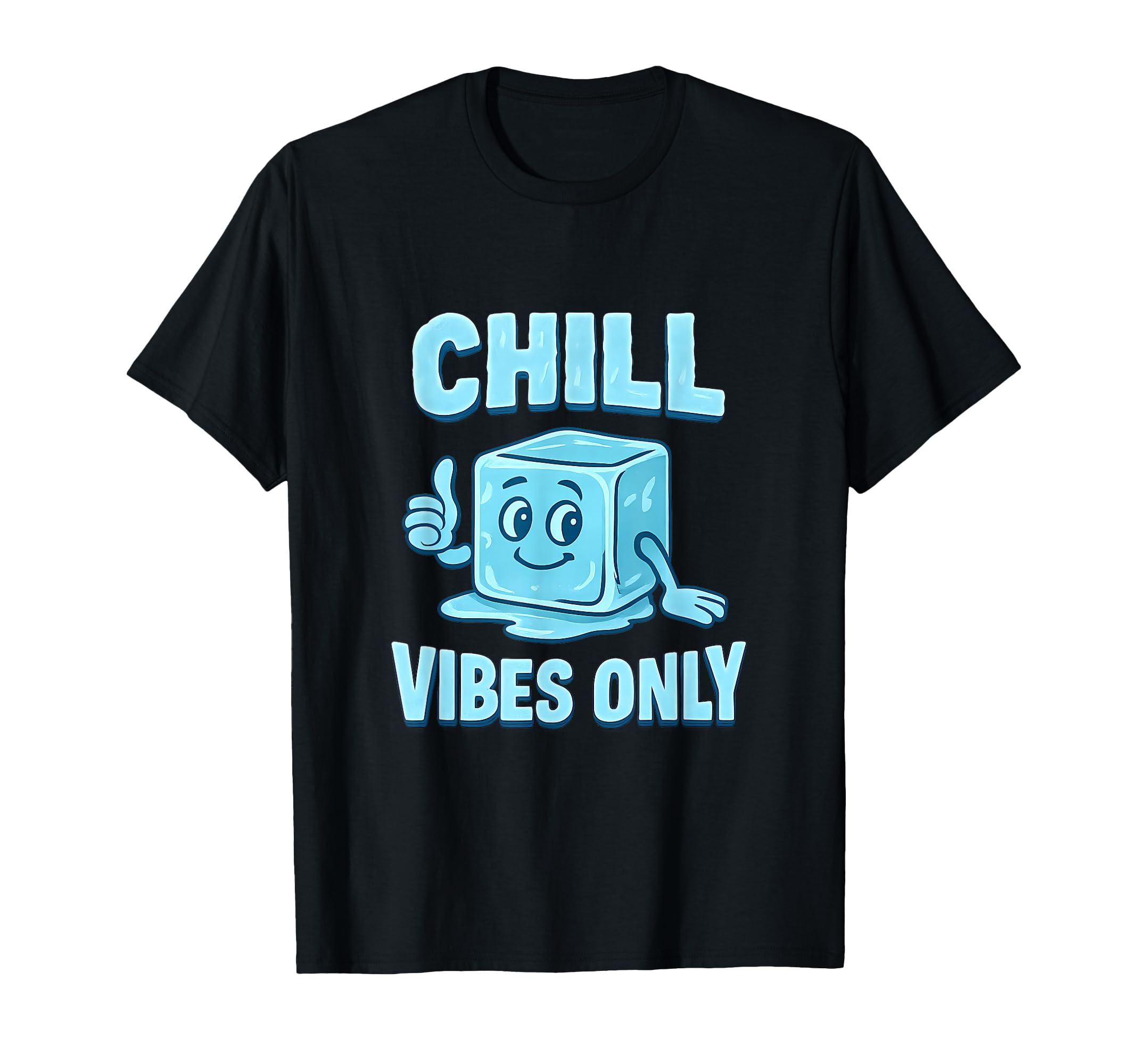 Chill Vibes Only Ice Cube Positive T-Shirt - Graphic Print Men Women - T-Shirt, Sweatshirt, Hoodie