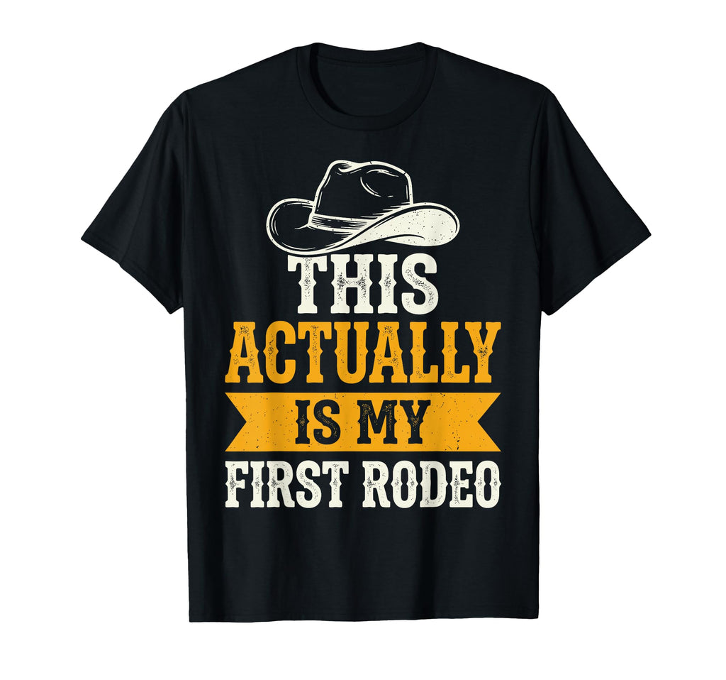This Actually Is My First Rodeo T-Shirt - Fun Novelty Design for Adults - T-Shirt, Sweatshirt, Hoodie