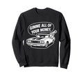 70S Muscle Car Gimme All Your Sweatshirt - Casual Everyday Wear Men Women - T-Shirt, Sweatshirt, Hoodie