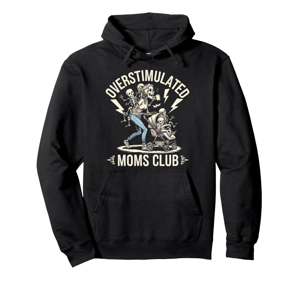 Overstimulated Moms Club Mom Hoodie - Casual Everyday Wear Men Women - T-Shirt, Sweatshirt, Hoodie