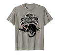 Are You Overthinking What Im T-Shirt - Novelty Apparel for Adults - T-Shirt, Sweatshirt, Hoodie