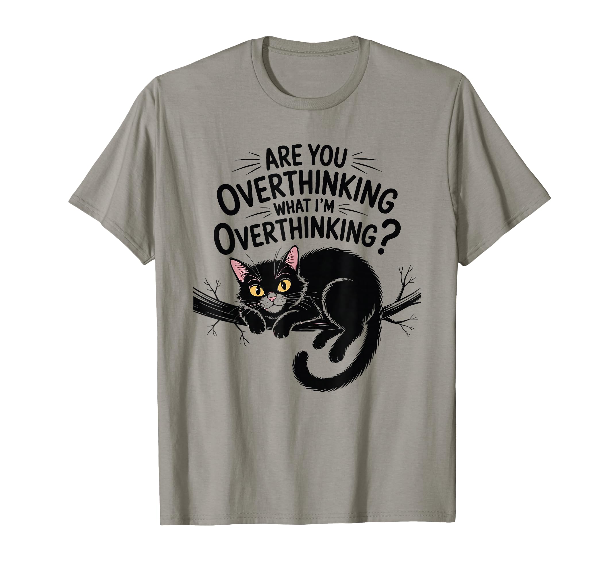 Are You Overthinking What Im T-Shirt - Novelty Apparel for Adults - T-Shirt, Sweatshirt, Hoodie