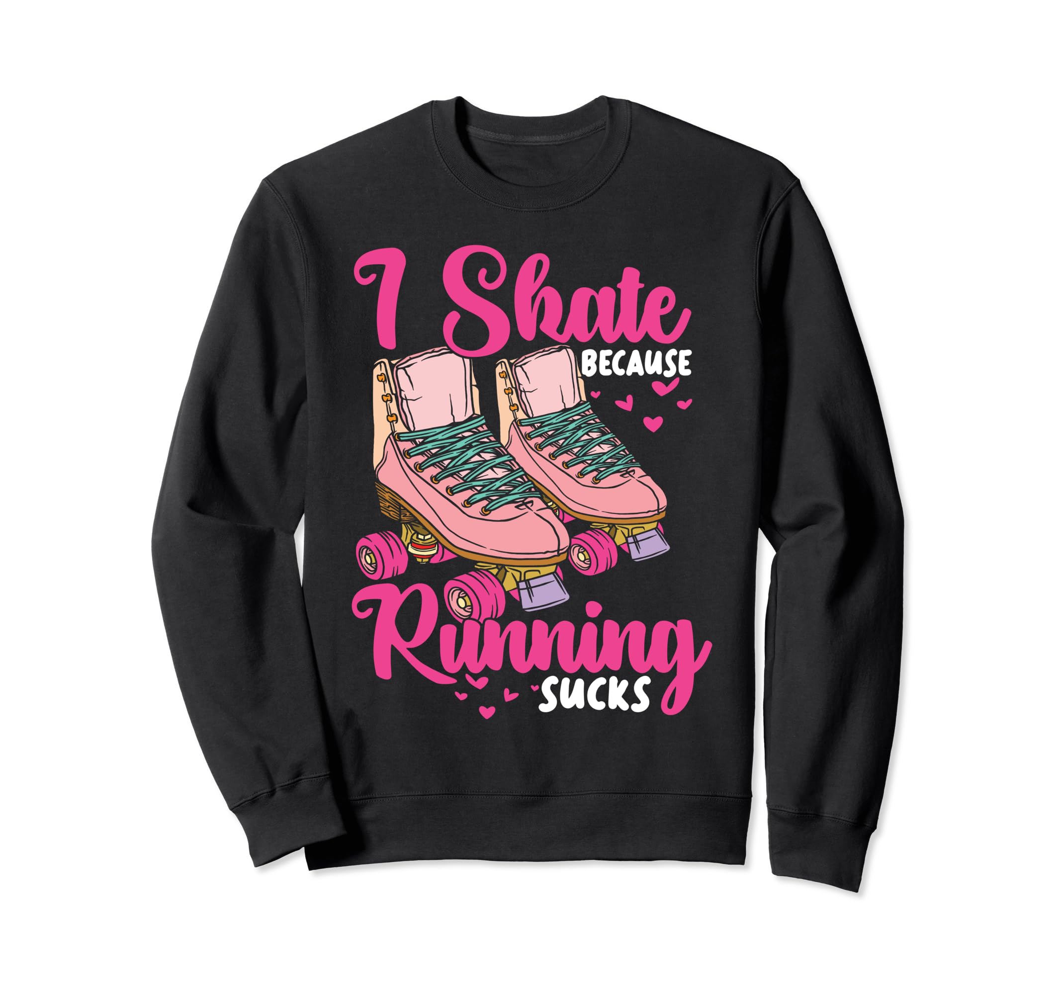 Roller Skating Skate 1970S I Skate Sweatshirt - Novelty Apparel for Adults - T-Shirt, Sweatshirt, Hoodie
