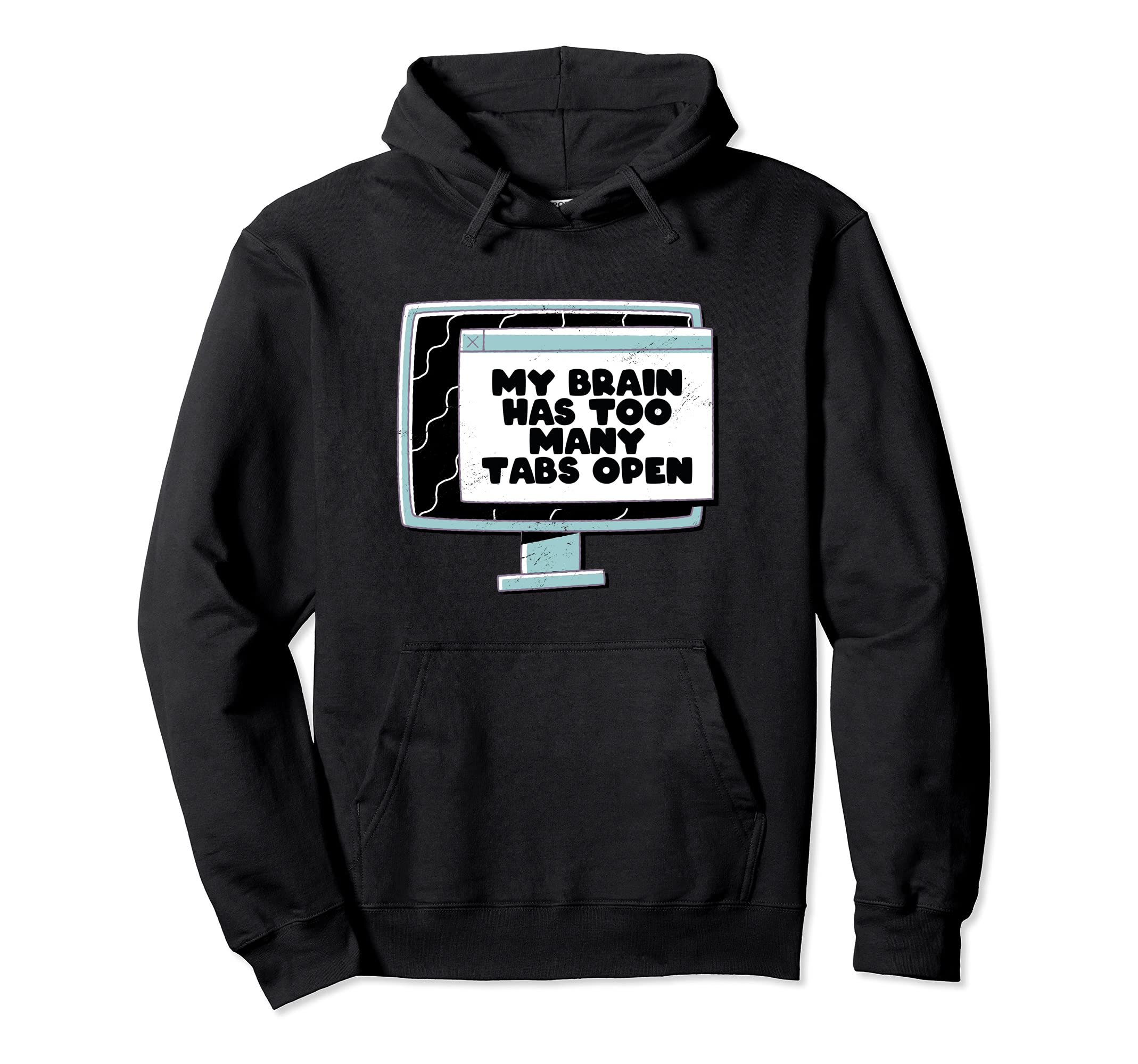 Adhd My Brain Has Too Many Tabs Open Hoodie - Streetwear Style Men Women - T-Shirt, Sweatshirt, Hoodie