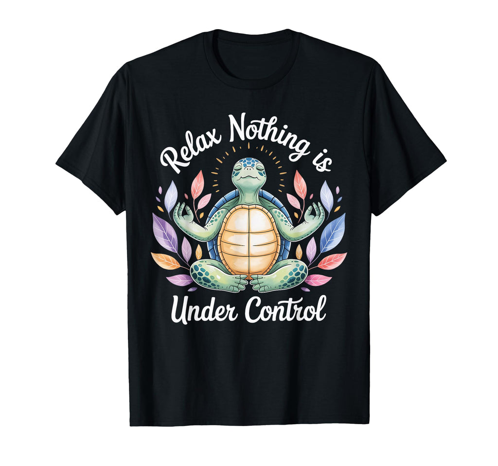 Relax Nothing Is Under Control Funny T-Shirt - Novelty Apparel Men Women - T-Shirt, Sweatshirt, Hoodie