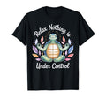 Relax Nothing Is Under Control Funny T-Shirt - Novelty Apparel Men Women - T-Shirt, Sweatshirt, Hoodie