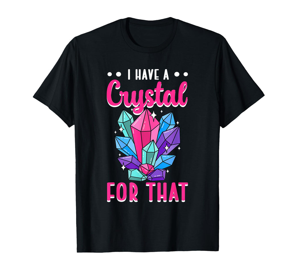 I Have Crystal That Energy Gemstone T-Shirt - Minimalist Print Unisex - T-Shirt, Sweatshirt, Hoodie