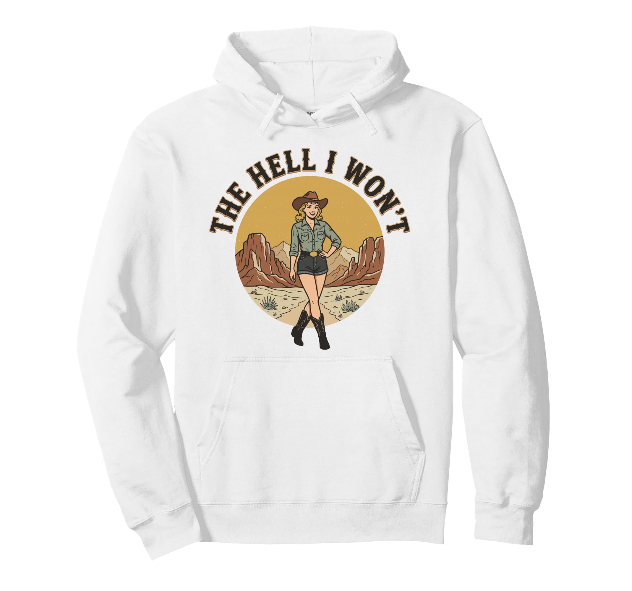Hell I Wont Funny Cowgirl Womans Western Hoodie - Graphic Print Men Women - T-Shirt, Sweatshirt, Hoodie