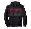 Dog Sitter Funny Layered Text Animal Hoodie - Streetwear Style Men Women - T-Shirt, Sweatshirt, Hoodie