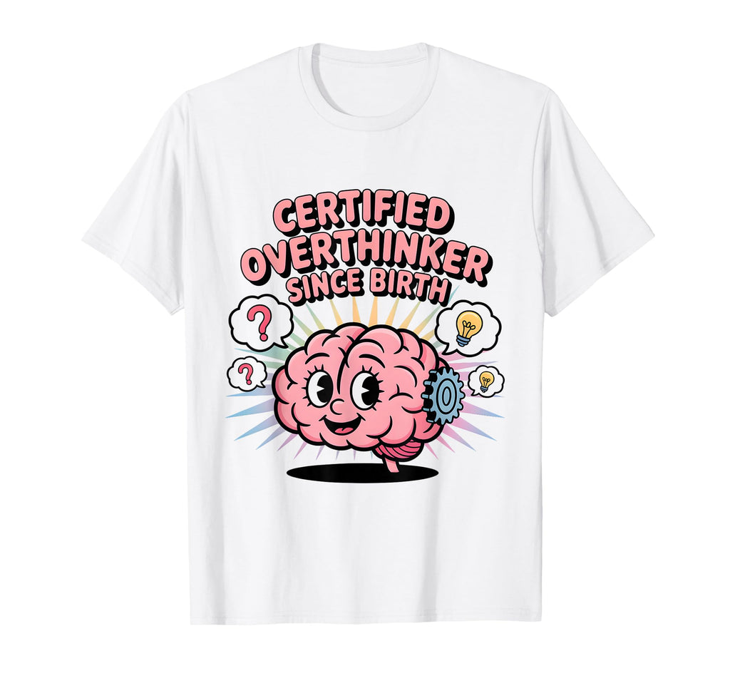 Certified Overthinker Since Birth T-Shirt - Aesthetic Graphic Men Women - T-Shirt, Sweatshirt, Hoodie