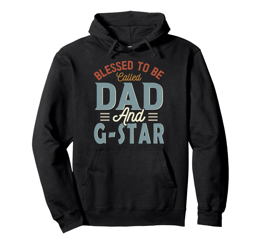 Blessed To Be Called Dad And G Star Fathers Hoodie - Trendy Graphic Unisex - T-Shirt, Sweatshirt, Hoodie