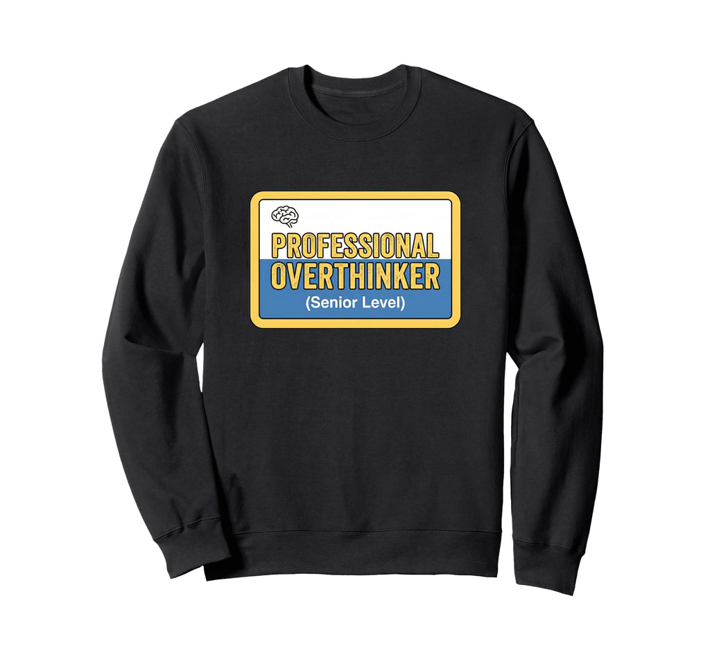 Professional Overthinker Senior Sweatshirt - Streetwear Style Men Women - T-Shirt, Sweatshirt, Hoodie