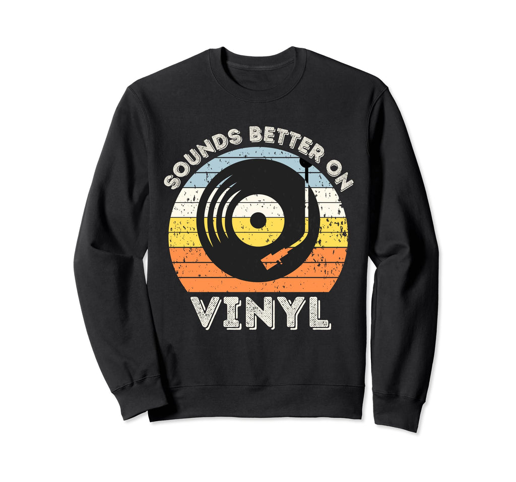 Sounds Better Vinyl Record Player Sweatshirt - Unique Graphic Men Women - T-Shirt, Sweatshirt, Hoodie