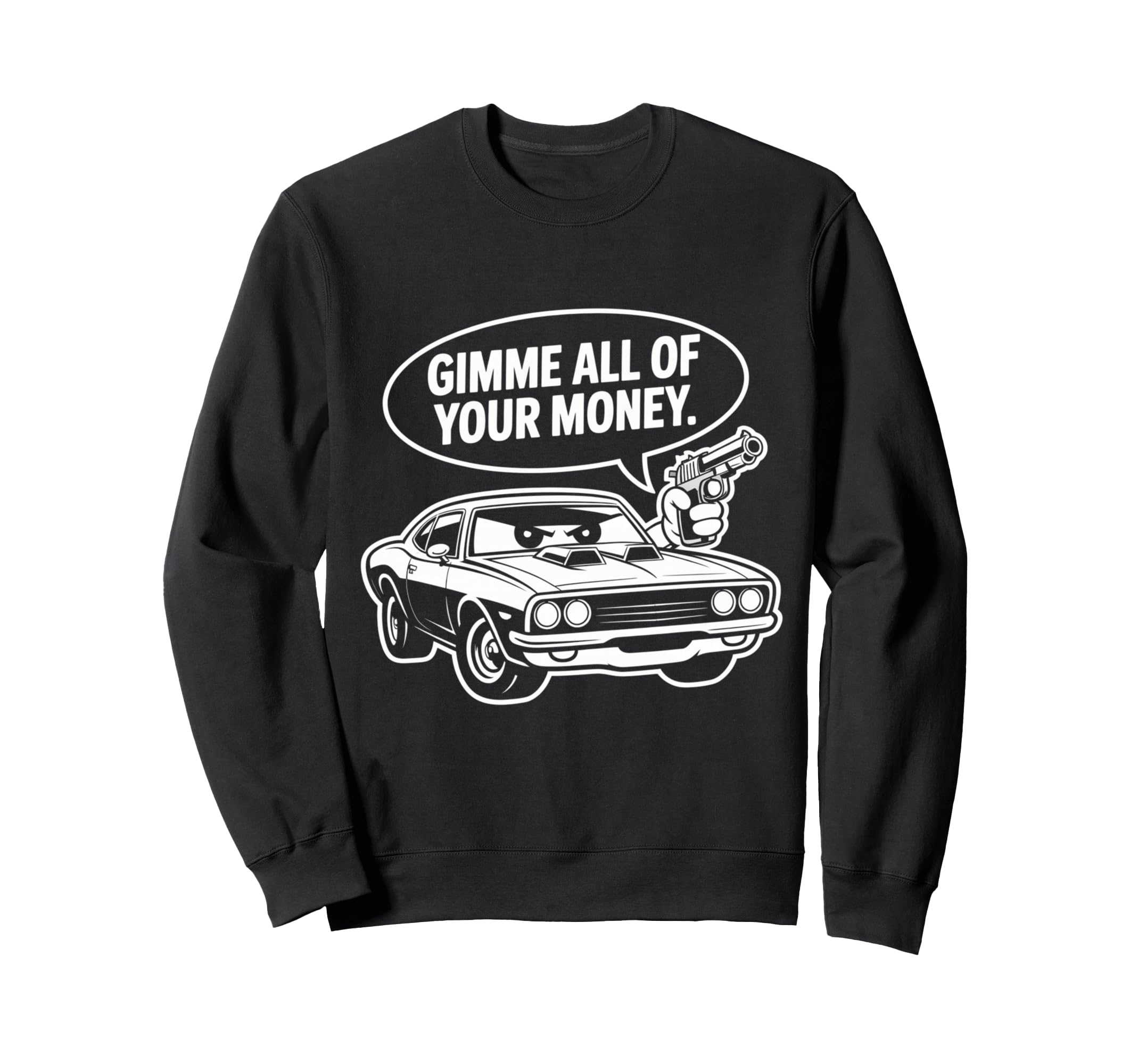 Muscle Car Gimme All Your Money Sweatshirt - Unique Graphic Men Women - T-Shirt, Sweatshirt, Hoodie