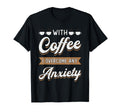 Coffee I Overcome Any Anxiety Awareness T-Shirt - Streetwear Style Unisex - T-Shirt, Sweatshirt, Hoodie