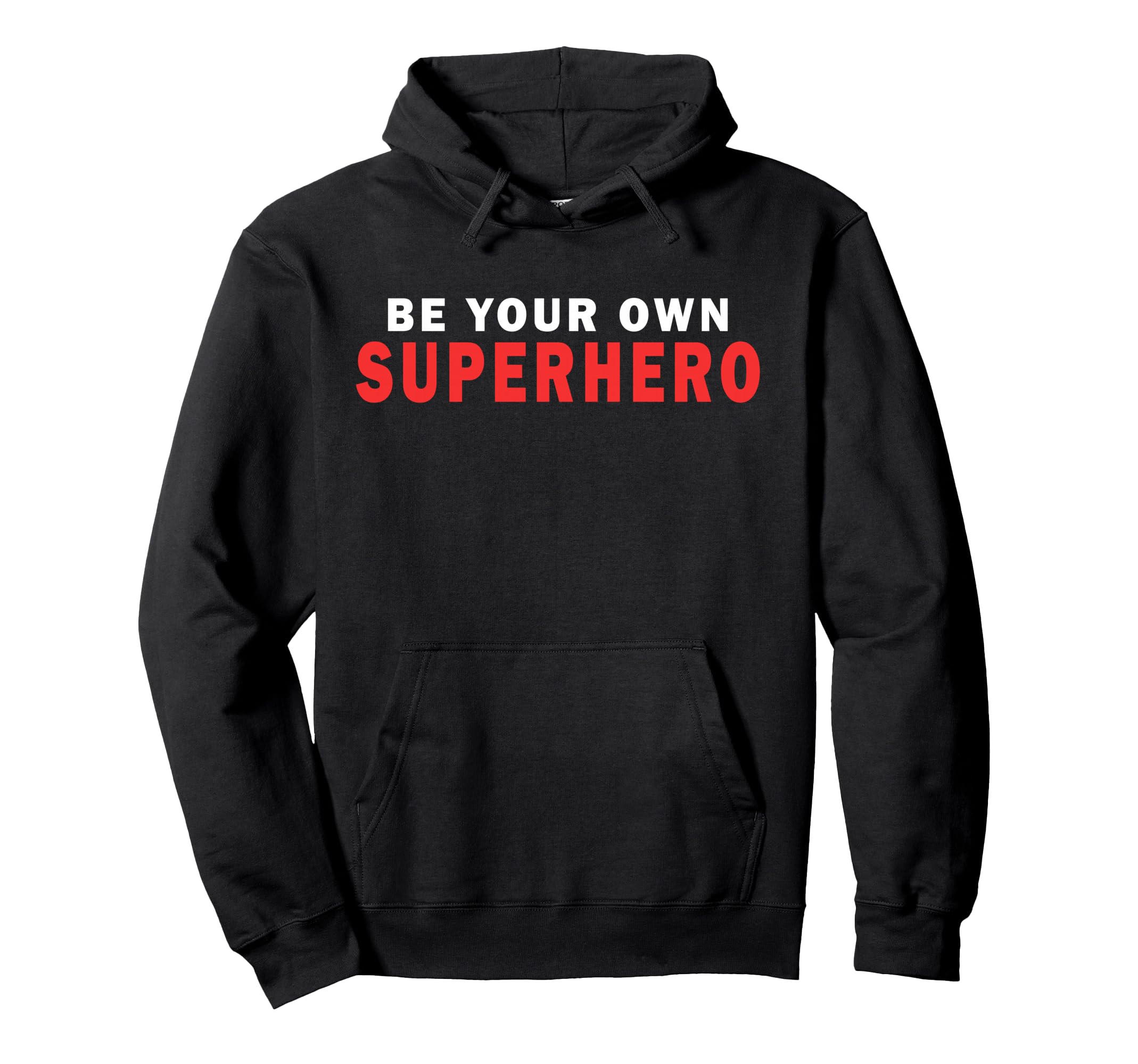 Be Your Own Superhero Motivational Hoodie - Casual Everyday Wear Unisex - T-Shirt, Sweatshirt, Hoodie