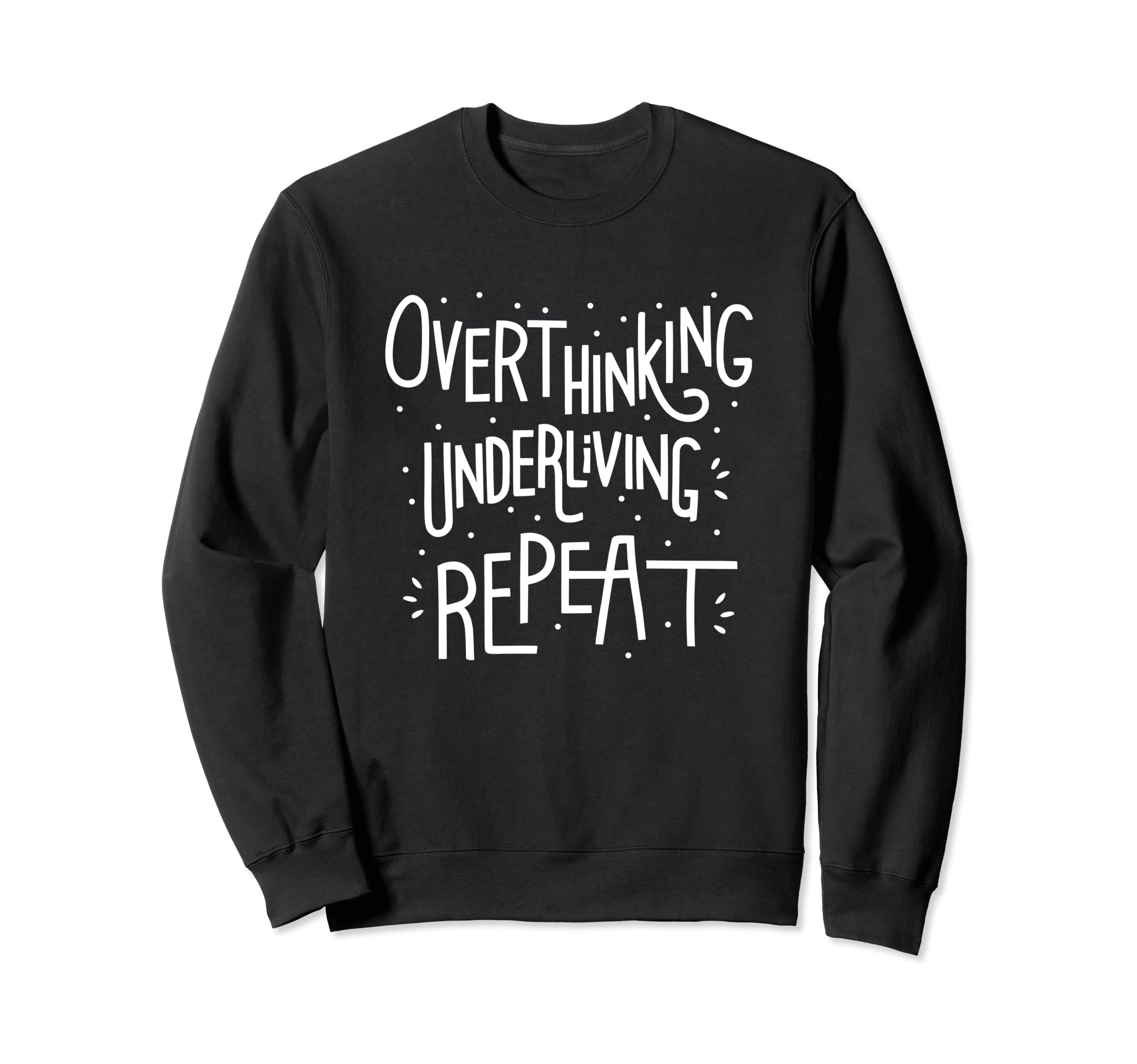 Overthinking Underliving Repeat Sweatshirt - Minimalist Print Unisex - T-Shirt, Sweatshirt, Hoodie