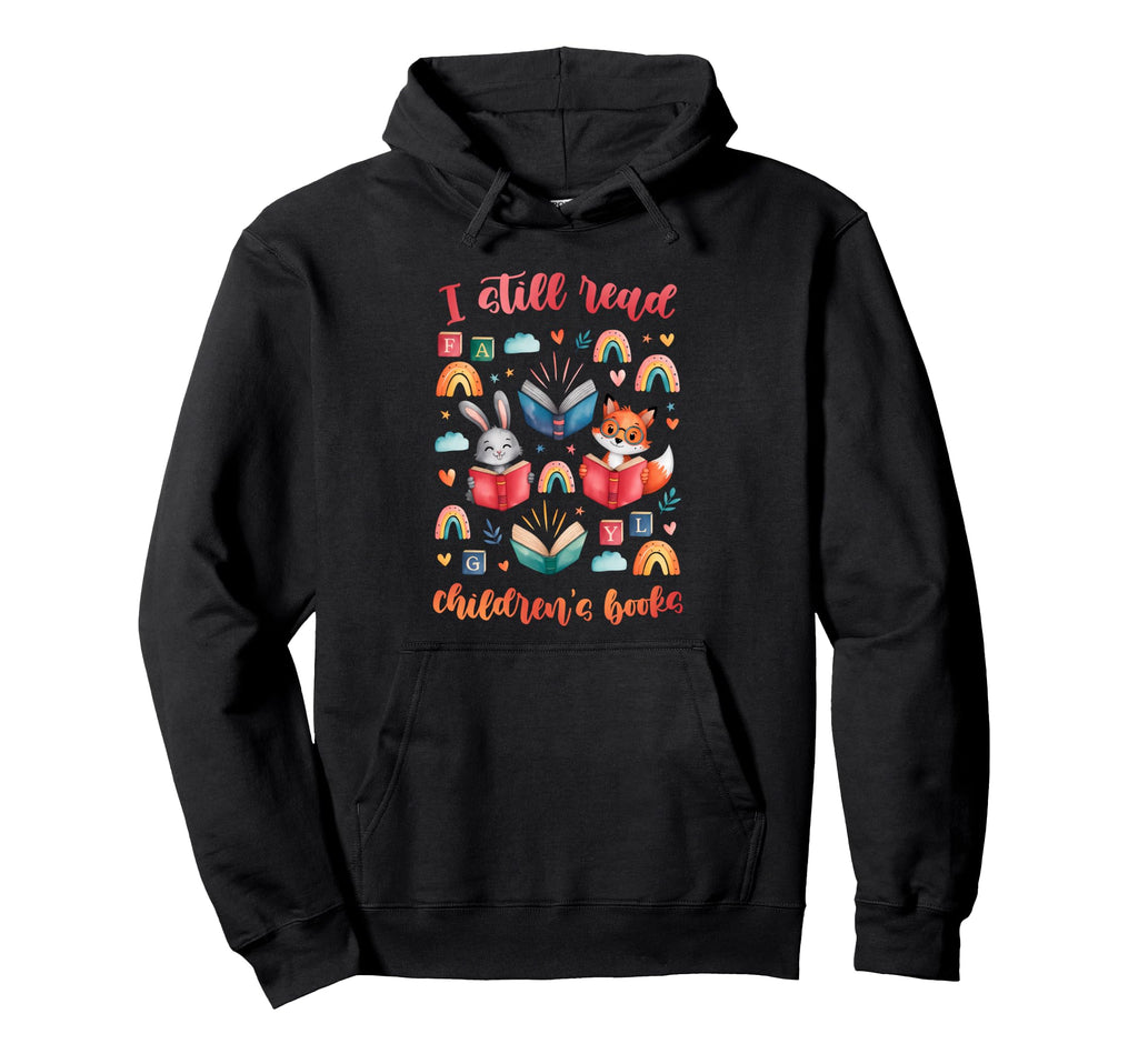 I Still Read Childrens Books Reading Hoodie - Trendy Graphic Unisex - T-Shirt, Sweatshirt, Hoodie