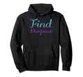 Find Purpose Mental Health Awareness Hoodie - Custom Art Print Men Women - T-Shirt, Sweatshirt, Hoodie