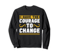 I Have Courage To Change Anxiety Sweatshirt - Minimalist Print Unisex - T-Shirt, Sweatshirt, Hoodie