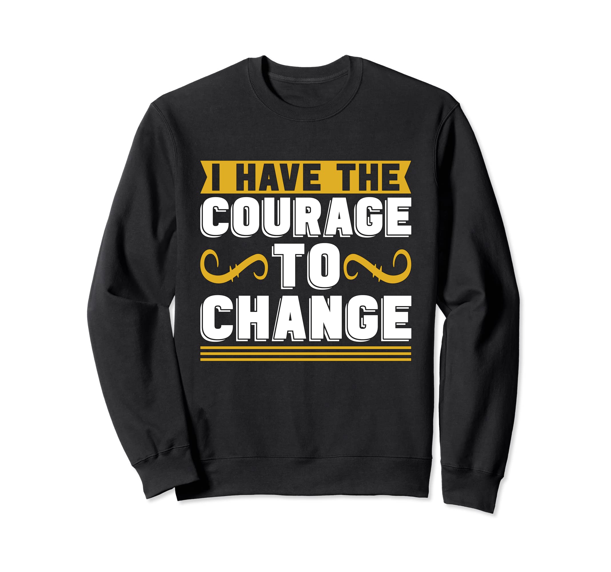 I Have Courage To Change Anxiety Sweatshirt - Minimalist Print Unisex - T-Shirt, Sweatshirt, Hoodie