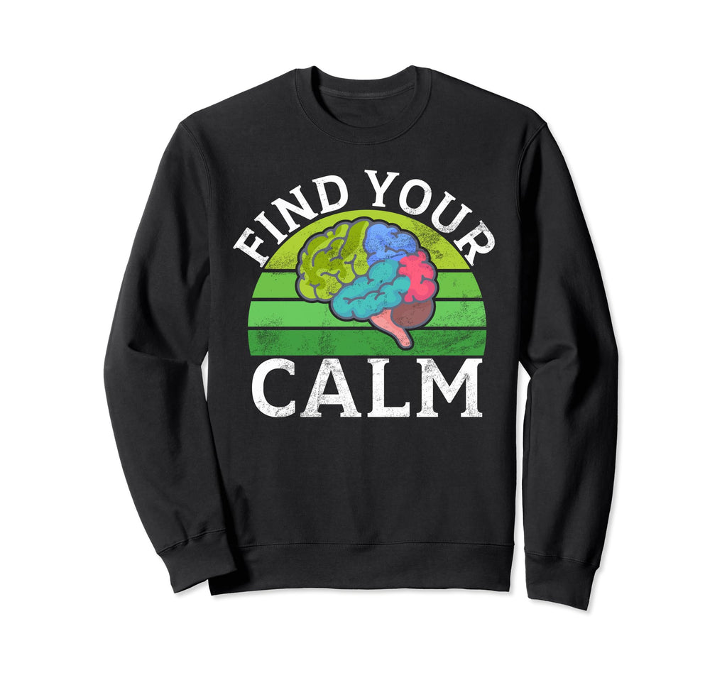 Find Your Calm Mental Health Sweatshirt - Graphic Print Men Women - T-Shirt, Sweatshirt, Hoodie