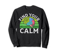 Find Your Calm Mental Health Sweatshirt - Graphic Print Men Women - T-Shirt, Sweatshirt, Hoodie