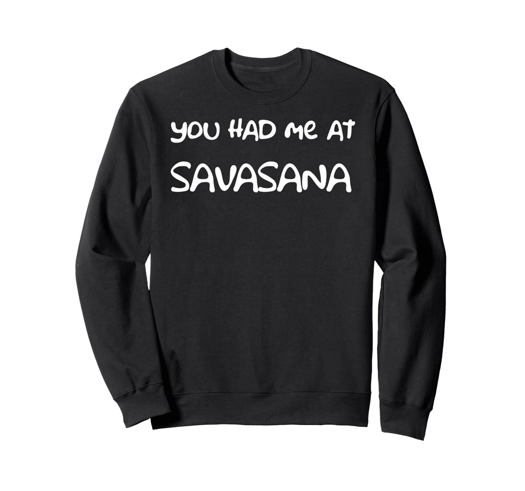 You Had Me Savasana Yoga Namaste Sweatshirt - Aesthetic Graphic Men Women - T-Shirt, Sweatshirt, Hoodie