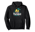 Ai Is My Therapist Funny Digital Hoodie - Streetwear Style Unisex - T-Shirt, Sweatshirt, Hoodie