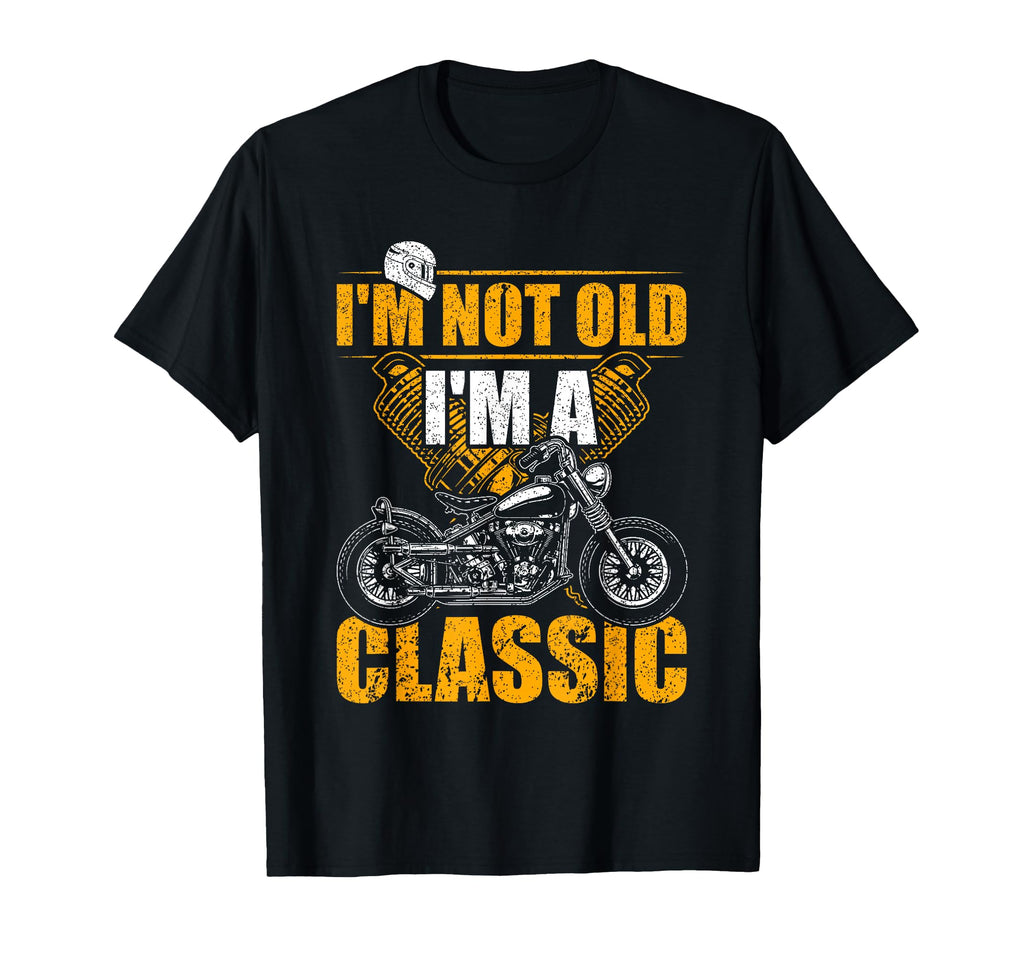 Im Not Old Im Funny Biker Motorcycle T-Shirt - Casual Everyday Wear Unisex - T-Shirt, Sweatshirt, Hoodie