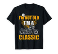 Im Not Old Im Funny Biker Motorcycle T-Shirt - Casual Everyday Wear Unisex - T-Shirt, Sweatshirt, Hoodie