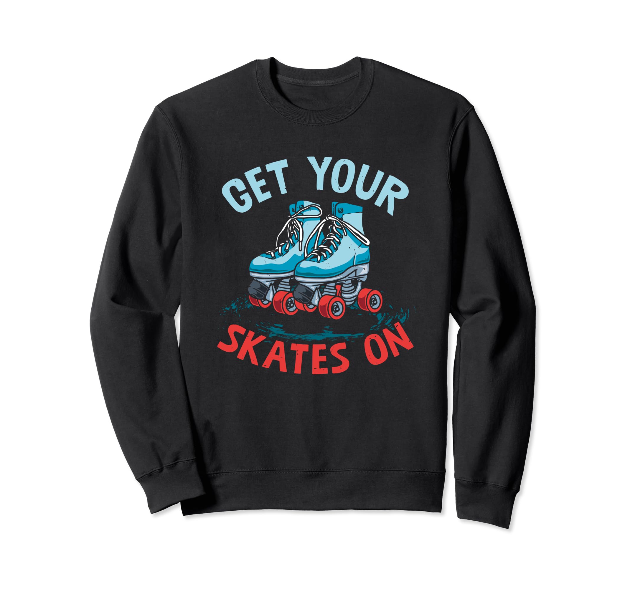 Get Your Skates Skate Skates Sweatshirt - Aesthetic Graphic Men Women - T-Shirt, Sweatshirt, Hoodie