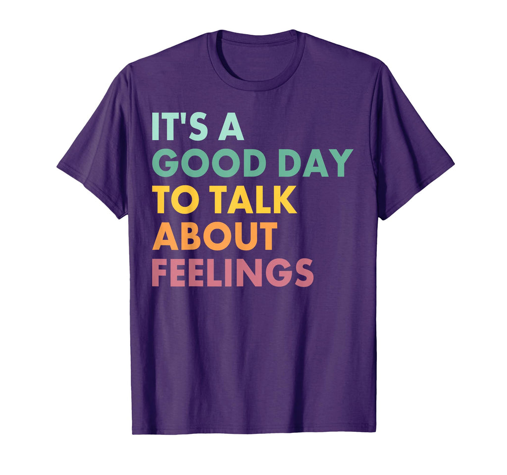 Its Good Day To Talk About Feelings Mental T-Shirt - Trendy Graphic Unisex - T-Shirt, Sweatshirt, Hoodie
