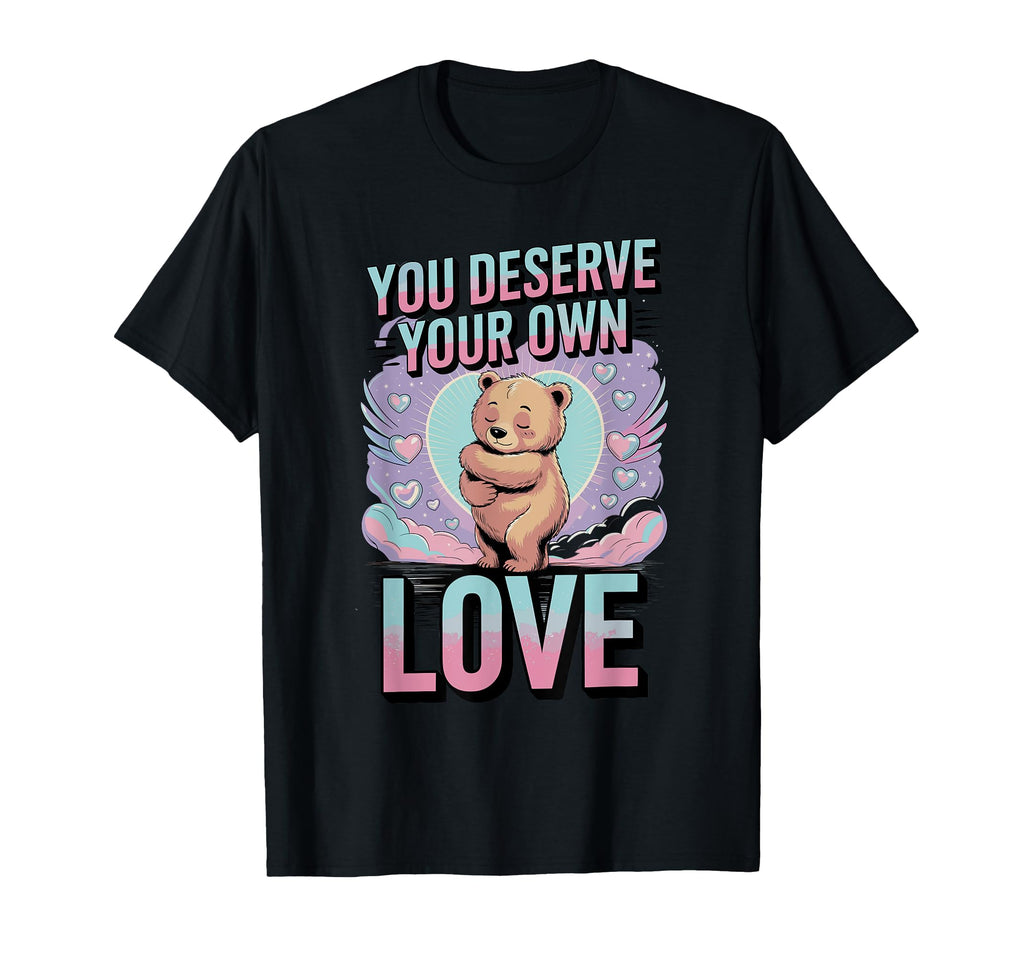 You Deserve Your Own Love Bear T-Shirt - Minimalist Print for Adults - T-Shirt, Sweatshirt, Hoodie